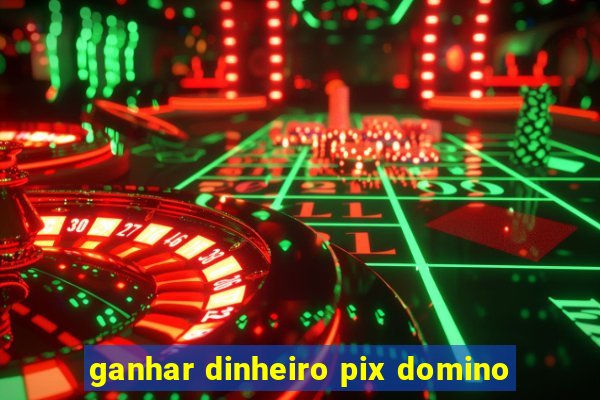 ganhar dinheiro pix domino